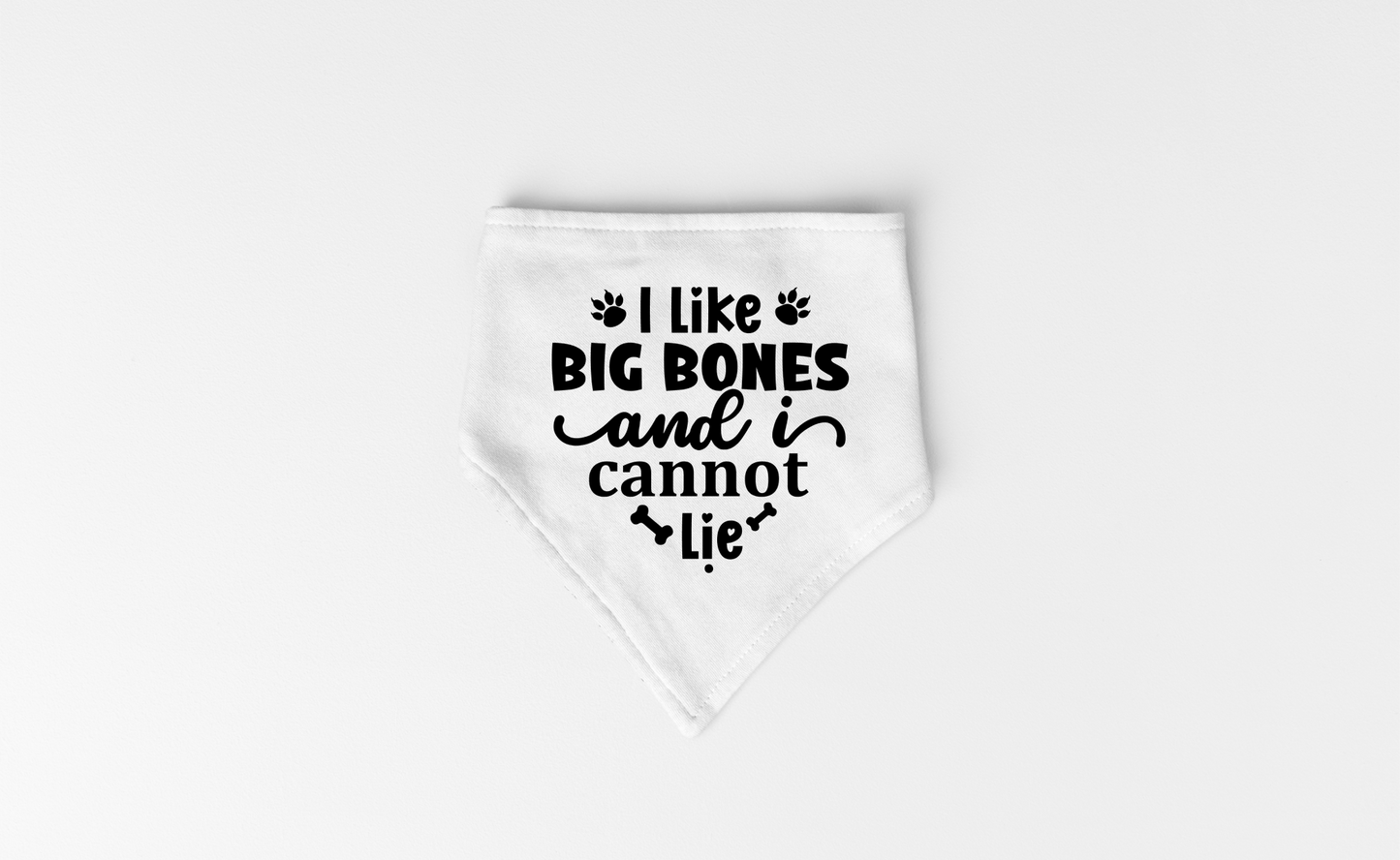 I Like Big Bones and I Cannot Lie: Detachable Collar Dog Bandana